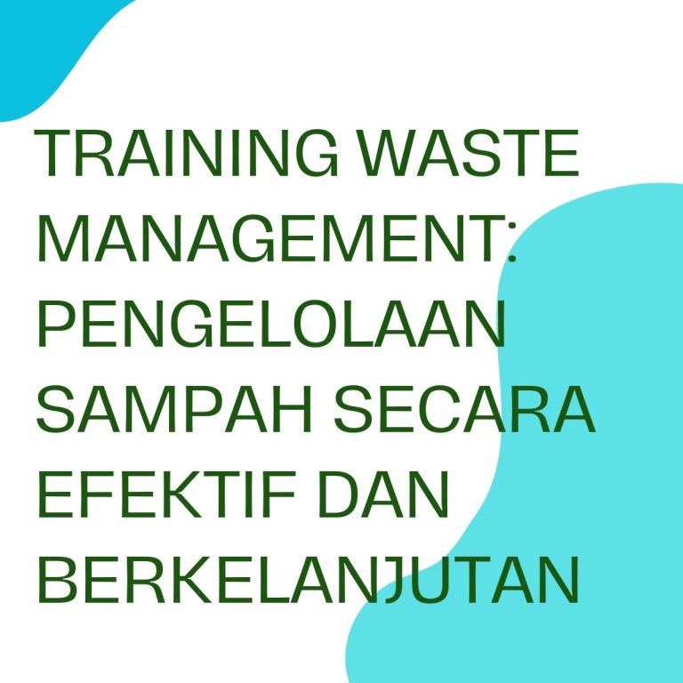 pelatihan WASTE MANAGEMENT: PENGELOLAAN SAMPAH SECARA EFEKTIF DAN BERKELANJUTAN di jakarta