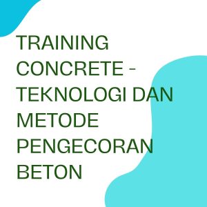 pelatihan CONCRETE - TEKNOLOGI DAN METODE PENGECORAN BETON di jakarta