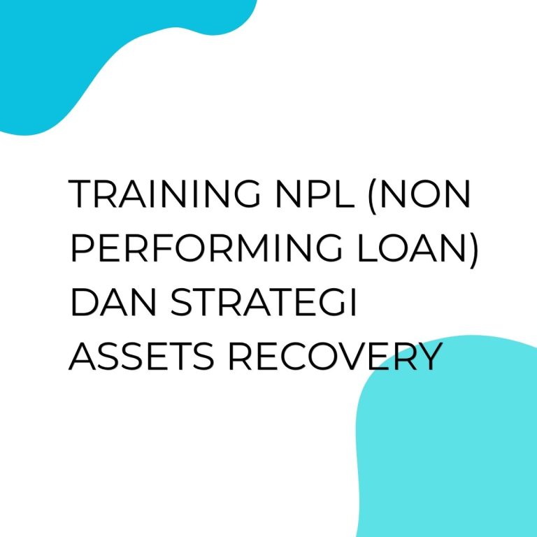 pelatihan NPL (NON PERFORMING LOAN) DAN STRATEGI ASSETS RECOVERY di jakarta