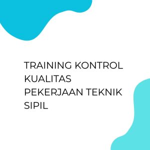 pelatihan KONTROL KUALITAS PEKERJAAN TEKNIK SIPIL di jakarta