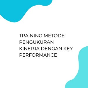 pelatihan METODE PENGUKURAN KINERJA DENGAN KEY PERFORMANCE di jakarta