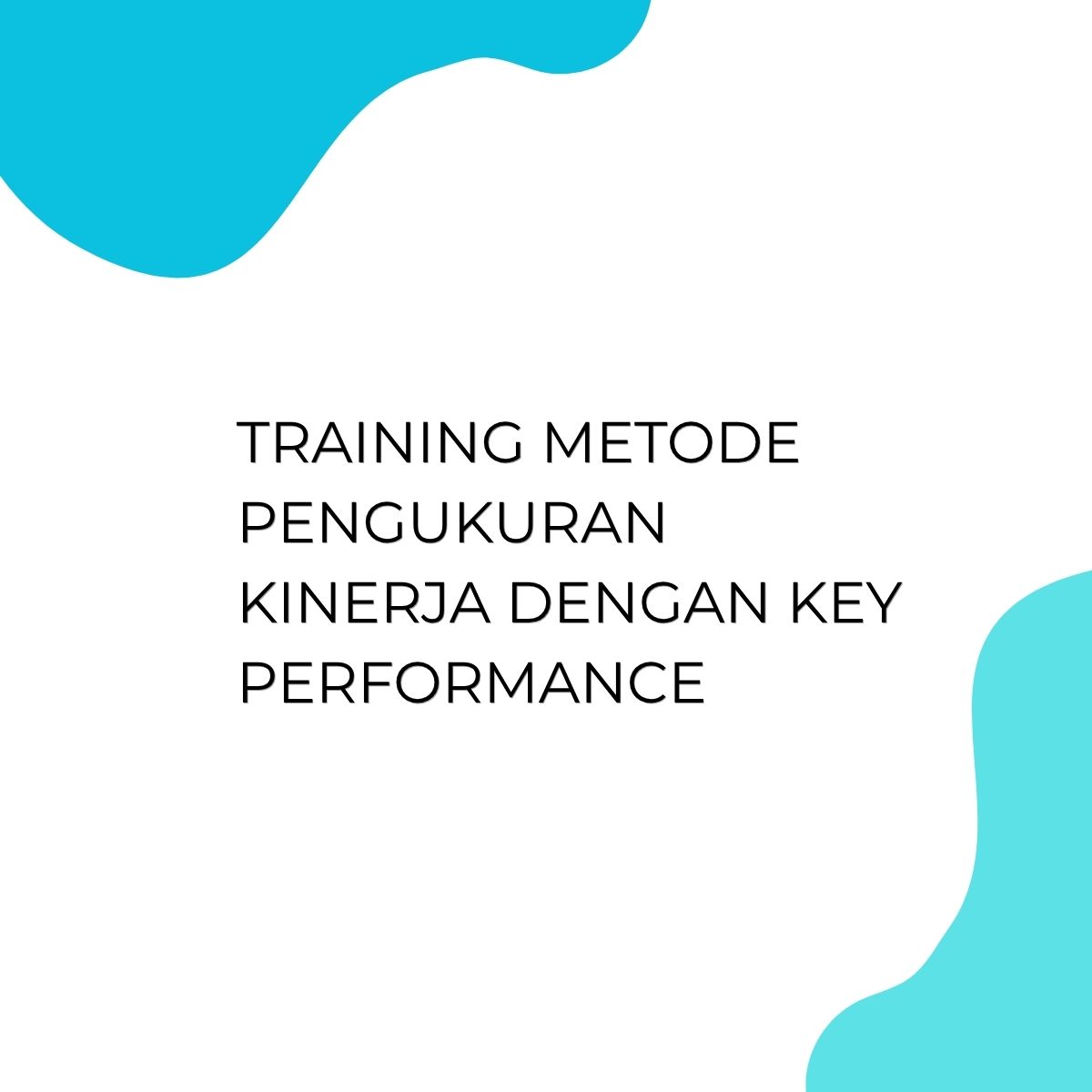 pelatihan METODE PENGUKURAN KINERJA DENGAN KEY PERFORMANCE di jakarta